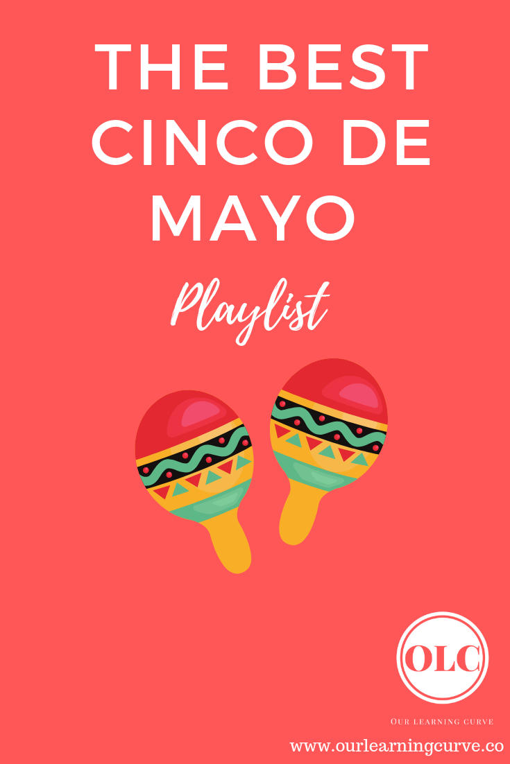 The Best Cinco de Mayo Playlist Our Learning Curve